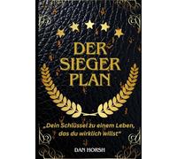 Der Sieger Plan: Dein Schlüssel zu einem Leben, das du wirklich willst