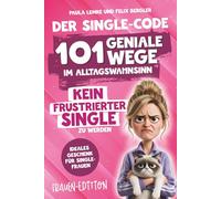Der Single-Code | Frauen Edition - 101 geniale Wege im Alltagswahnsinn kein frustrierter Single zu werden: Ein humorvoller Guide durch Dating,Drama & ... | Ideales Geschenk für Single-Frauen (.)