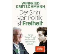 Der Sinn von Politik ist Freiheit: Warum Hannah, Kretschmann, Kretschmann,.