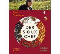 Der Sioux-Chef. Indigen kochen: Indigen kochen by Sherman, Dooley, Franke New.
