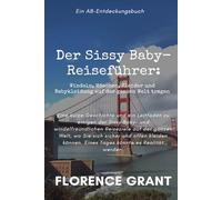 Der Sissy Baby-Reiseführer: Ein ABDL-Regressionsbuch für Sissy-Babys