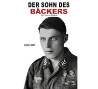 Der Sohn des Bäckers: Den Tod im Gepäck (Deutsche Soldaten-Biografien)