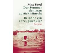 Der Sommer, den man zurückwünscht / Beinahe ein Vorzugsschüler: Romane. Max Brod - Ausgewählte Werke