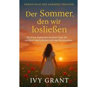 Der Sommer, den wir losließen: Das letzte Kapitel des Sommers birgt den Schlüssel zum Loslassen und zum Weitermachen. (Herzschlag des sommers trilogie)