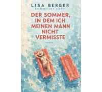 Der Sommer, in dem ich meinen Mann nicht vermisste: Ein provokanter Roman über eine scheinbar glückliche Ehe, eine Reise allein in die Provence und die Frage, ob sie überhaupt noch zurückwill