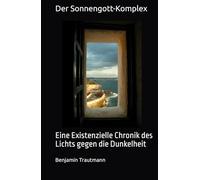 Der Sonnengott-Komplex: Eine Existenzielle Chronik des Lichts gegen die Dunkelheit