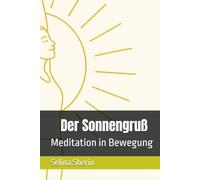 Der Sonnengruß: Meditation in Bewegung