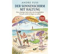 Der Sonnenschirm mit Haltung: Eine schattige Satire über den krampfhaften Versuch, nicht im Regen zu stehen (Küsten-Satiren mit dem gewissen Sinn)