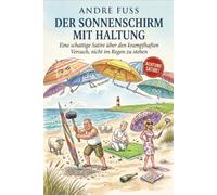 Der Sonnenschirm mit Haltung: Eine schattige Satire über den krampfhaften Versuch, nicht im Regen zu stehen (Küsten-Satiren mit dem gewissen Sinn)