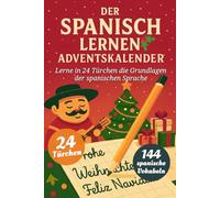 Der Spanisch Lernen Adventskalender - Eine spaßige 24-Tage-Challenge, um die Grundlagen der Spanischen Sprache zu lernen und zu perfektionieren (Buch + Lernapp)