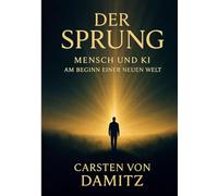 Der Sprung - Mensch und KI am Beginn einer neuen Welt