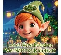 Der St.-Patricks-Tag und das verschwundene vierblättrige Kleeblatt.: Ein Kinderbuch für Kinder im Alter von 6 bis 8 Jahren. (Tiny Titans World)