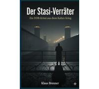 Der Stasi-Verräter: Ein DDR-Krimi aus dem Kalten Krieg