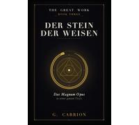 Der Stein der Weisen: Das Magnum Opus in seiner ganzen Tiefe (The Great Work (Deutsche Ausgabe))
