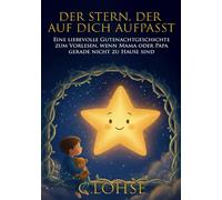 Der Stern, der auf dich aufpasst: Eine liebevolle Geschichte über Mut, Geborgenheit und die Magie des Vertrauens: Gutenachtgeschichte Kinder,Einschlafhilfe Kinderbuch,Vorlesebuch ab 2 jahren