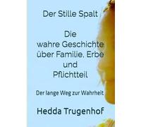 Der Stille Eid Die Geschichte der Hedda Trugenhof: Ein Roman nach einer wahren Geschichte über Familie, Schuld und den langen Weg zur Wahrheit