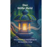 Der Stille Held: Dein Achtsamkeits- & Energielogbuch