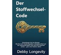 Der Stoffwechsel-Code: Entschlüsseln Sie Ihre Biologie: Wie Sie durch Insulin-Regulation, Darmgesundheit und die Lebensmittel-Matrix Ihren Set-Point dauerhaft senken - ganz ohne Kalorienzählen