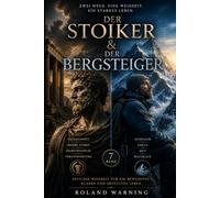 Der Stoiker & Der Bergsteiger: Höhe, Ausdauer und die Kunst, schwierige Wege zu meistern (Die Stoische Lebenskunst)
