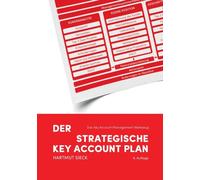 Der strategische Key Account Plan : Das Key Account Management Werkzeug! Kundenanalyse + Wettbewerbsanalyse = Account Strategie