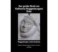 Der Streit um Katharina Roggenburgers Erbe: Roggenburger contra Andreae