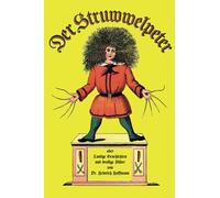 Der Struwwelpeter: Lustige Geschichten und drollige Bilder