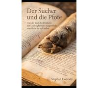 Der Sucher und die Pfote: Von der Last des Denkens zur Leichtigkeit des Augenblicks - eine Reise zu sich selbst