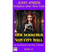 Der Sukkubus von City Hall: John Amber Schatten über New York Band 10