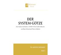 Der System-Götze: Eine Analyse des Buches »COVID-19: Der Große Umbruch« von Klaus Schwab und Thierry Malleret (Der natürliche Individualist)