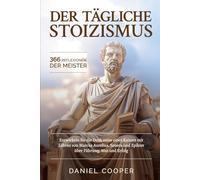 DER TÄGLICHE STOIZISMUS - 366 REFLEXIONEN DER MEISTER: Build the Emperor’s Mindset with Lessons from Marcus Aurelius, Seneca, and Epictetus on Leadership, Courage, and Success