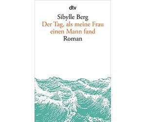 Der Tag, als meine Frau einen Mann fand: Roman
