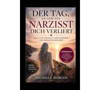 Der Tag, an dem der Narzisst dich verliert: Wie du die Kontrolle zurückgewinnst und endgültig frei wirst - Mitmachbuch