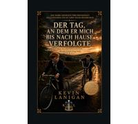 DER TAG, AN DEM ER MICH BIS NACH HAUSE VERFOLGTE