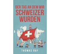 Der Tag an dem wir Schweizer wurden