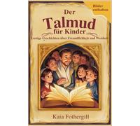 Der Talmud für Kinder: Lustige Geschichten über Freundlichkeit und Weisheit