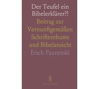Der Teufel ein Bibelerklärer?!: Beitrag zur Vernunftgemäßen Schriftenthums und Bibelansicht