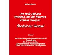 Der tiefe Fall des Westens und die bitteren Tränen Europas - Band 7: Finanzmärkte und Geldmärkte im Wandel - Finanzkrisen - Alternativen zum ... - Tiefer Fall des westlichen Finanzsystems