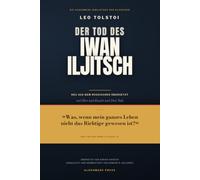 Der Tod des Iwan Iljitsch Leo Tolstoy: Neu übersetzt aus dem Russischen - mit Herr und Knecht, Drei Tode, Einführung und 112 Anmerkungen