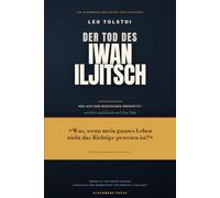 Der Tod des Iwan Iljitsch Leo Tolstoy: Neu übersetzt aus dem Russischen - mit Herr und Knecht, Drei Tode, Einführung und 112 Anmerkungen