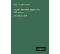 Der Tod des Tizian. Idylle. Zwei Dichtungen: in Großdruckschrift