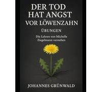 Der Tod hat Angst vor Löwenzahn Übungen: Die Lehren von Michelle Ziegelmann verstehen