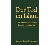 Der Tod im Islam: Eine Reise durch Barzakh bis zum Jüngsten Tag