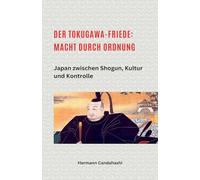 Der Tokugawa-Friede: Macht durch Ordnung Japan zwischen Shogun, Kultur und Kontrolle