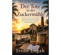 Der Tote in der Zuckermühle: Ein karibischer Cosy-Krimi mit einer verfallenen Plantagenruine, gestohlenen Spendengeldern und einem alten Foto, das einen Mörder entlarvt (Die Palm-Reef-Inselkrimis)