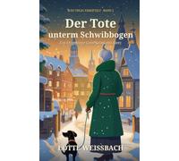Der Tote unterm Schwibbogen: Ein Erzgebirge-Cosy-Krimi mit Herz (Rosi Uhlig ermittelt 1)