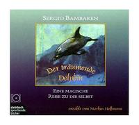Der träumende Delphin. CD: Eine magische Reise zu dir selbst
