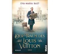 Der Traum des Louis Vuitton: Roman | Fesselnder historischer Roman über den Menschen hinter der weltberühmten Luxusmarke