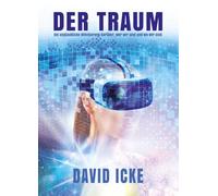 Der Traum: Die unglaubliche Offenbarung, wer wir sind und wo wir sind