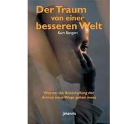 Der Traum von einer besseren Welt: Warum die Bekämpfung der Armut neue Wege gehen muss