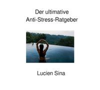 Der ultimative Anti-Stress-Ratgeber